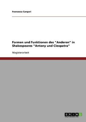Formen Und Funktionen Des Anderen in Shakespeares Antony Und Cleopatra (Paperback)
