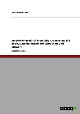 Bionik. Innovationen Durch Bionische Ansatze Und Ihre Bedeutung Fur Wirtschaft Und Umwelt (Paperback)