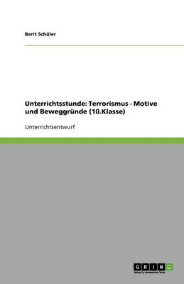 Unterrichtsstunde: Terrorismus - Motive Und Beweggrunde (10.Klasse) (Paperback)