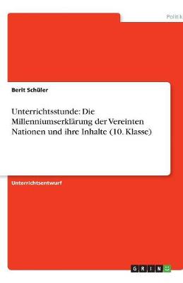 Unterrichtsstunde: Die Millenniumserklarung Der Vereinten Nationen Und Ihre Inhalte (10. Klasse) (Paperback)