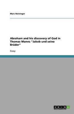 Abraham and His Discovery of God in Thomas Manns Jakob Und Seine Br der (Paperback)