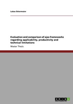 Evaluation and Comparison of Ajax Frameworks Regarding Applicability, Productivity and Technical Limitations (Paperback)