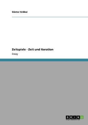 Zeitspiele - Zeit Und Iteration (Paperback)
