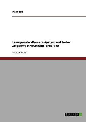 Laserpointer-Kamera-System Mit Hoher Zeigeeffektivitat Und -Effizienz (Paperback)