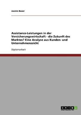 Assistance-Leistungen in Der Versicherungswirtschaft. Die Zukunft Des Marktes? (Paperback)