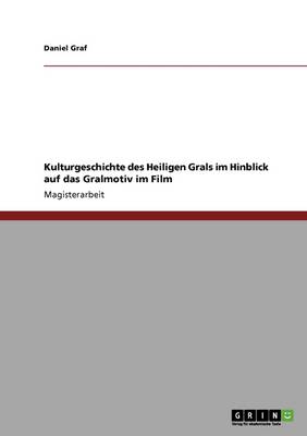 Kulturgeschichte Des Heiligen Grals Und Das Gralmotiv Im Film (Paperback)