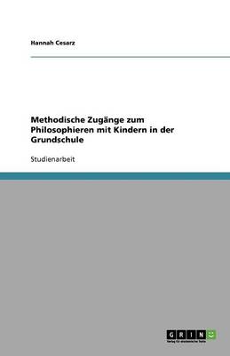 Methodische Zugange Zum Philosophieren Mit Kindern in Der Grundschule (Paperback)