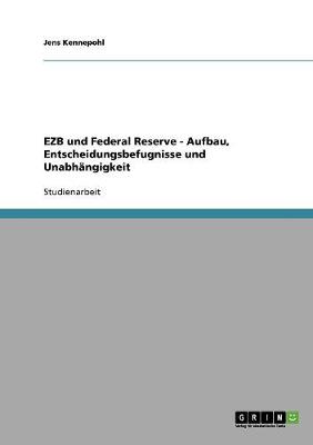 Ezb Und Federal Reserve - Aufbau, Entscheidungsbefugnisse Und Unabhangigkeit (Paperback)