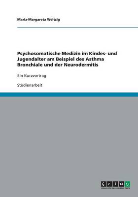 Psychosomatische Medizin Im Kindes- Und Jugendalter Am Beispiel Des Asthma Bronchiale Und Der Neurodermitis (Paperback)
