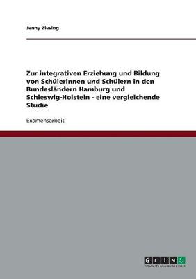 Zur Integrativen Erziehung Und Bildung Von Schulerinnen Und Schulern in Den Bundeslandern Hamburg Und Schleswig-Holstein - Eine Vergleichende Studie (Paperback)