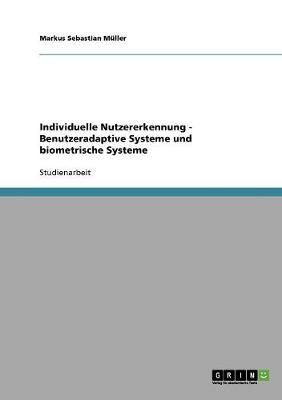 Individuelle Nutzererkennung - Benutzeradaptive Systeme Und Biometrische Systeme (Paperback)