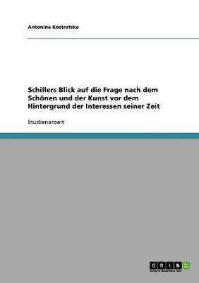 Schillers Blick Auf Die Frage Nach Dem Schonen Und Der Kunst VOR Dem Hintergrund Der Interessen Seiner Zeit (Paperback)