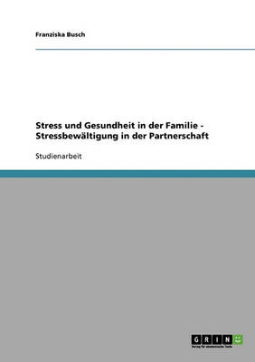 Stress Und Gesundheit in Der Familie - Stressbew ltigung in Der Partnerschaft (Paperback)