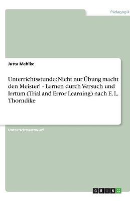 Unterrichtsstunde: Nicht Nur Ubung Macht Den Meister! - Lernen Durch Versuch Und Irrtum (Trial and Error Learning) Nach E. L. Thorndike (Paperback)