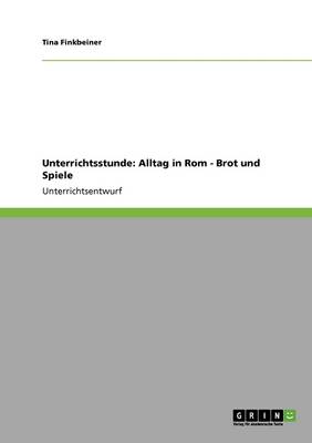 Unterrichtsstunde: Alltag in ROM: Brot Und Spiele (Paperback)
