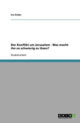 Der Konflikt Um Jerusalem - Was Macht Ihn So Schwierig Zu Loesen? (Paperback)