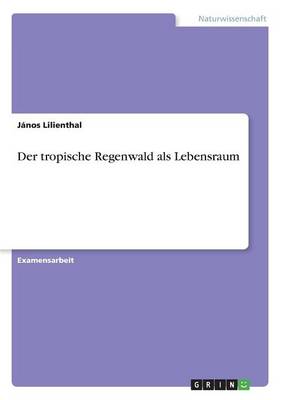 Der Tropische Regenwald ALS Lebensraum (Paperback)