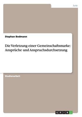 Die Verletzung Einer Gemeinschaftsmarke: Anspruche Und Anspruchsdurchsetzung (Paperback)