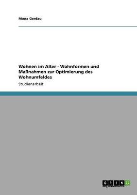 Wohnen Im Alter - Wohnformen Und Manahmen Zur Optimierung Des Wohnumfeldes (Paperback)