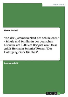 Schule Und Sch ler in Der Deutschen Literatur Um 1900 in Adolf Hermann Schmitz' Der Untergang Einer Kindheit (Paperback)