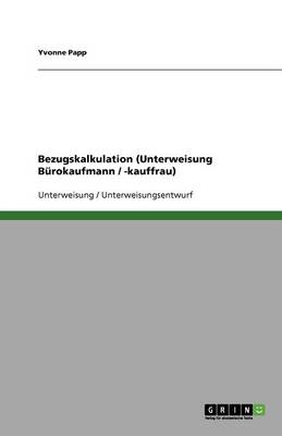 Bezugskalkulation (Unterweisung Burokaufmann / -Kauffrau) (Paperback)