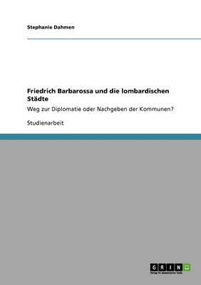 Friedrich Barbarossa Und Die Lombardischen Stadte (Paperback)