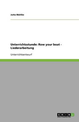 Unterrichtsstunde: Row Your Boat: Liederarbeitung (Paperback)