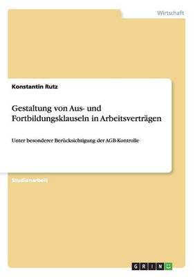 Gestaltung Von Aus- Und Fortbildungsklauseln in Arbeitsvertr gen (Paperback)