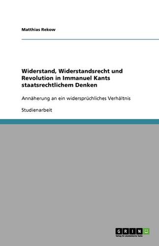 Widerstand, Widerstandsrecht Und Revolution in Immanuel Kants Staatsrechtlichem Denken (Paperback)