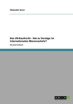 Das Un-Kaufrecht - Hat Es Vorzuge Im Internationalen Warenverkehr? (Paperback)