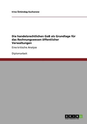 Die Handelsrechtlichen Gob ALS Grundlage F r Das Rechnungswesen ffentlicher Verwaltungen (Paperback)