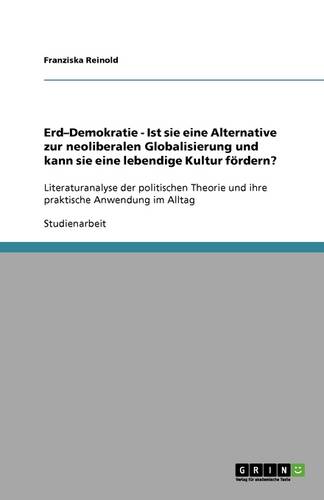 Erd-Demokratie - Ist Sie Eine Alternative Zur Neoliberalen Globalisierung Und Kann Sie Eine Lebendige Kultur F rdern? (Paperback)