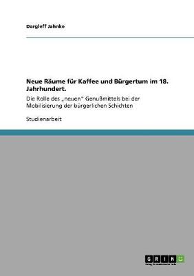 Neue Raume Fur Kaffee Und Burgertum Im 18. Jahrhundert. (Paperback)