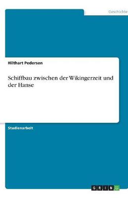 Schiffbau Zwischen Der Wikingerzeit Und Der Hanse (Paperback)