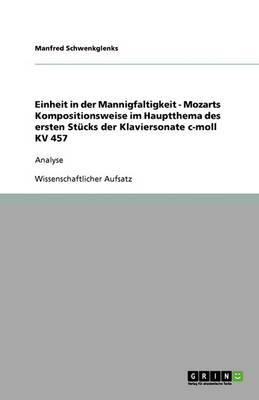 Einheit in Der Mannigfaltigkeit - Mozarts Kompositionsweise Im Hauptthema Des Ersten St cks Der Klaviersonate C-Moll Kv 457 (Paperback)