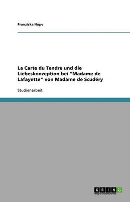 La Carte Du Tendre Und Die Liebeskonzeption Bei Madame de Lafayette Von Madame de Scudery (Paperback)
