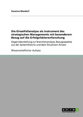 Die Einzelfallanalyse ALS Instrument Des Strategischen Managements Mit Besonderem Bezug Auf Die Erfolgsfaktorenforschung (Paperback)