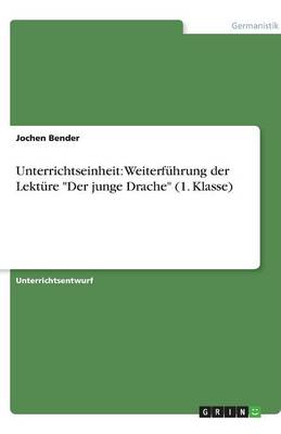 Unterrichtseinheit: Weiterfuhrung Der Lekture "Der Junge Drache" (1. Klasse) (Paperback)