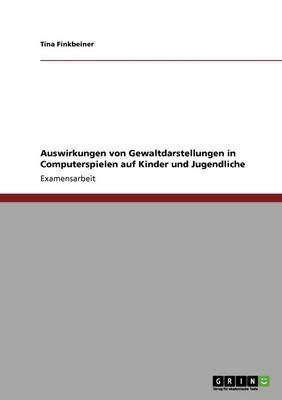 Auswirkungen Von Gewaltdarstellungen in Computerspielen Auf Kinder Und Jugendliche (Paperback)