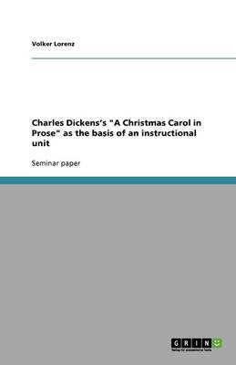 Charles Dickens's a Christmas Carol in Prose as the Basis of an Instructional Unit (Paperback)