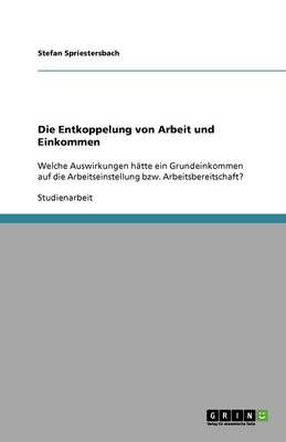 Die Entkoppelung Von Arbeit Und Einkommen (Paperback)