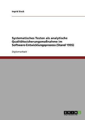 Systematisches Testen ALS Analytische Qualitatssicherungsmanahme Im Software-Entwicklungsprozess (Stand 1995) (Paperback)