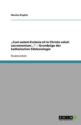 "cum Autem Ecclesia Sit in Christo Veluti Sacramentum..." - Grundzuge Der Katholischen Ekklesiologie (Paperback)