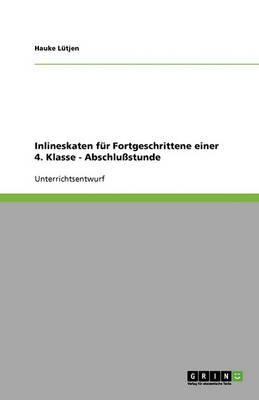 Inlineskaten Fur Fortgeschrittene Einer 4. Klasse - Abschlustunde (Paperback)