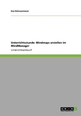 Unterrichtsstunde: Mindmaps Erstellen Im Mindmanager (Paperback)