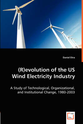 (R)Evolution of the Us Wind Electricity Industry (Paperback)
