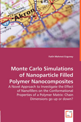 Monte Carlo Simulations of Nanoparticle Filled Polymer Nanocomposites - A Novel Approach to Investigate the Effect of Nanofillers on the Conformational Properties of a Polymer Matrix: Chain Dimensions Go Up or Down? (Paperback)