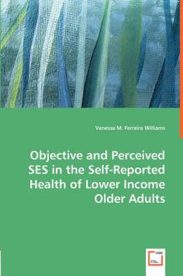 Objective and Perceived Ses in the Self-Reported Health of Lower Income Older Adults (Paperback)