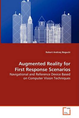 Augmented Reality for First Response Scenarios - Navigational and Reference Device Based on Computer Vision Techniques (Paperback)
