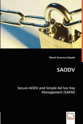 Saodv - Secure Aodv and Simple Ad Hoc Key Management (Sakm) (Paperback)